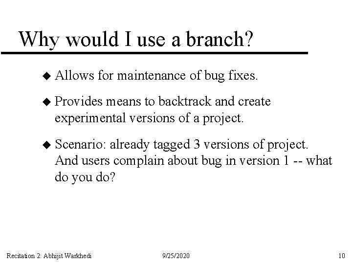 Why would I use a branch? u Allows for maintenance of bug fixes. u