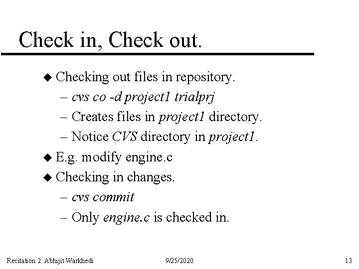 Check in, Check out. u Checking out files in repository. – cvs co -d