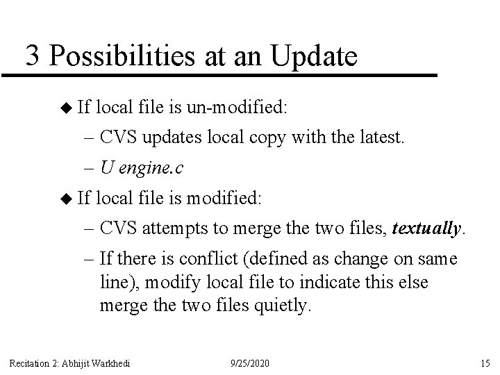 3 Possibilities at an Update u If local file is un-modified: – CVS updates