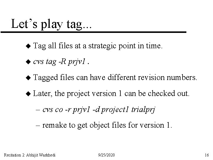 Let’s play tag. . . u Tag u cvs all files at a strategic