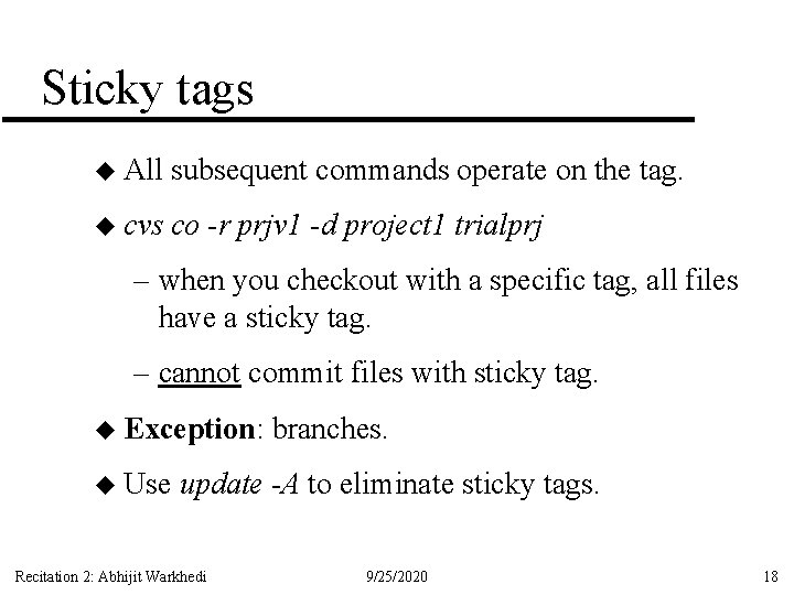 Sticky tags u All subsequent commands operate on the tag. u cvs co -r