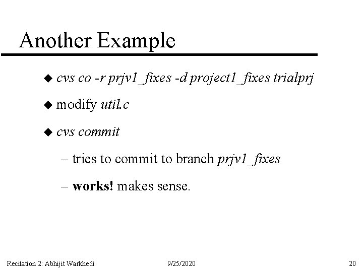 Another Example u cvs co -r prjv 1_fixes -d project 1_fixes trialprj u modify