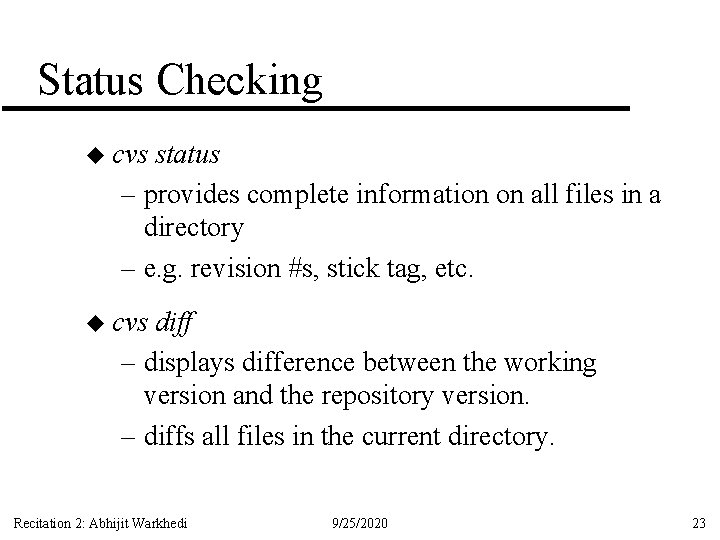 Status Checking u cvs status – provides complete information on all files in a