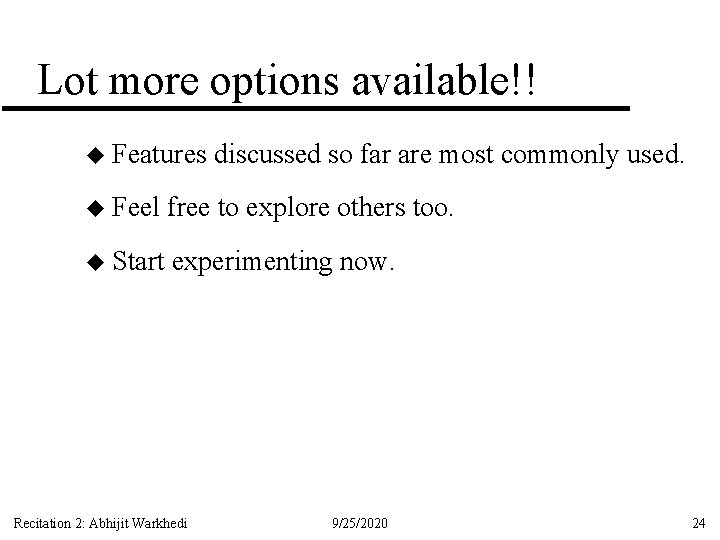 Lot more options available!! u Features discussed so far are most commonly used. u