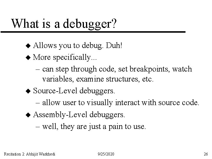 What is a debugger? u Allows you to debug. Duh! u More specifically. .