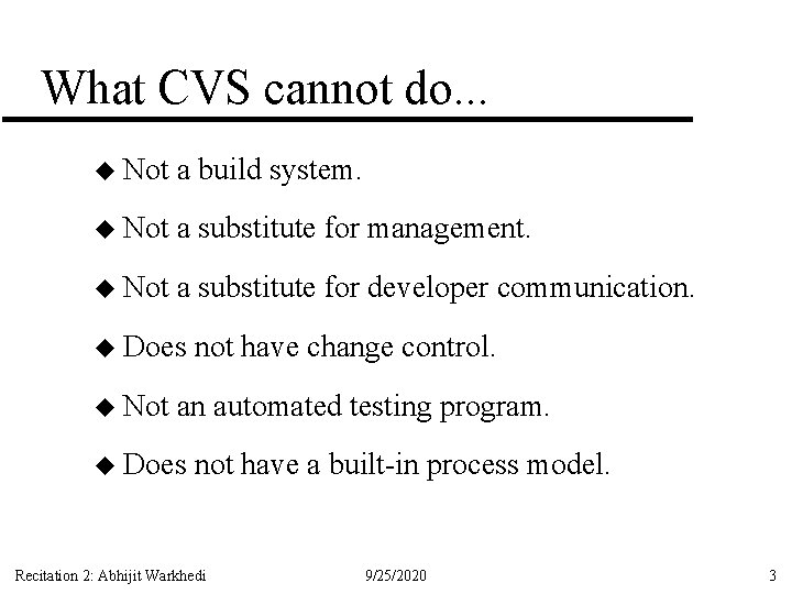 What CVS cannot do. . . u Not a build system. u Not a