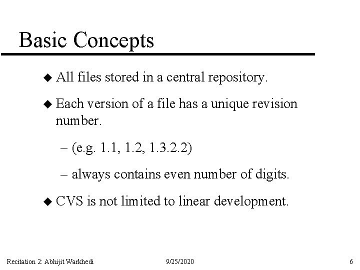 Basic Concepts u All files stored in a central repository. u Each version of