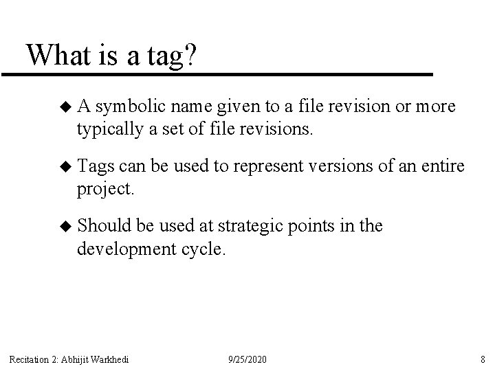 What is a tag? u. A symbolic name given to a file revision or