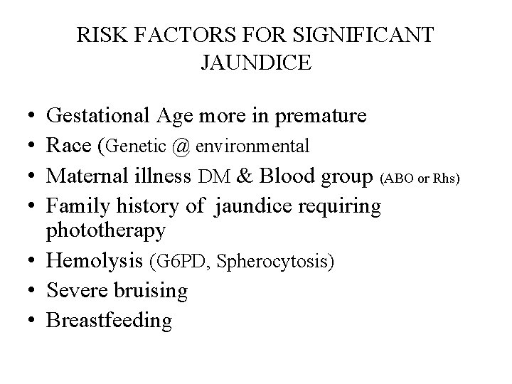RISK FACTORS FOR SIGNIFICANT JAUNDICE • • Gestational Age more in premature Race (Genetic