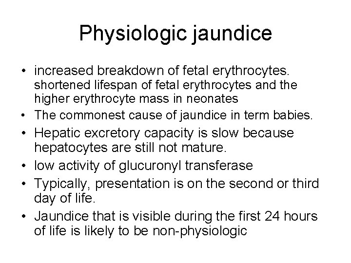 Physiologic jaundice • increased breakdown of fetal erythrocytes. shortened lifespan of fetal erythrocytes and