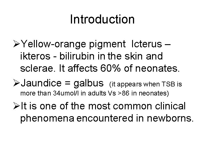 Introduction ØYellow-orange pigment Icterus – ikteros - bilirubin in the skin and sclerae. It