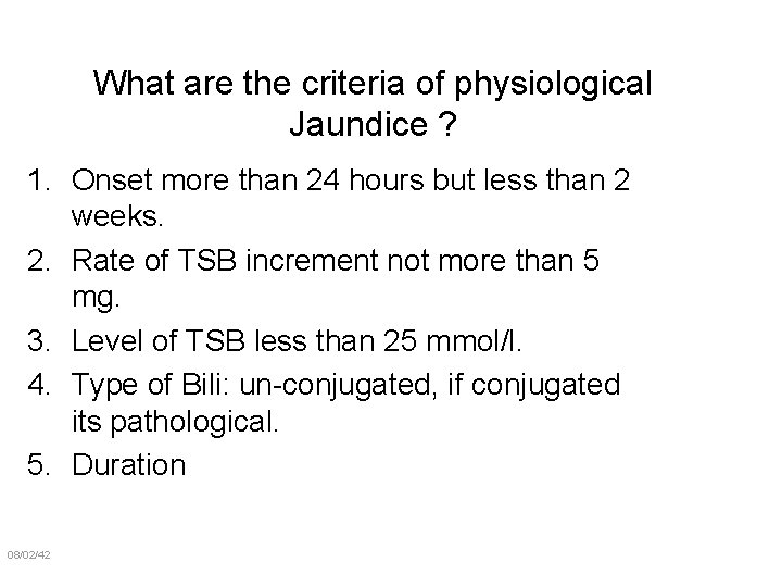 What are the criteria of physiological Jaundice ? 1. Onset more than 24 hours