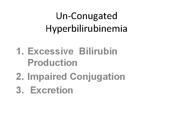 Un-Conugated Hyperbilirubinemia 1. Excessive Bilirubin Production 2. Impaired Conjugation 3. Excretion 