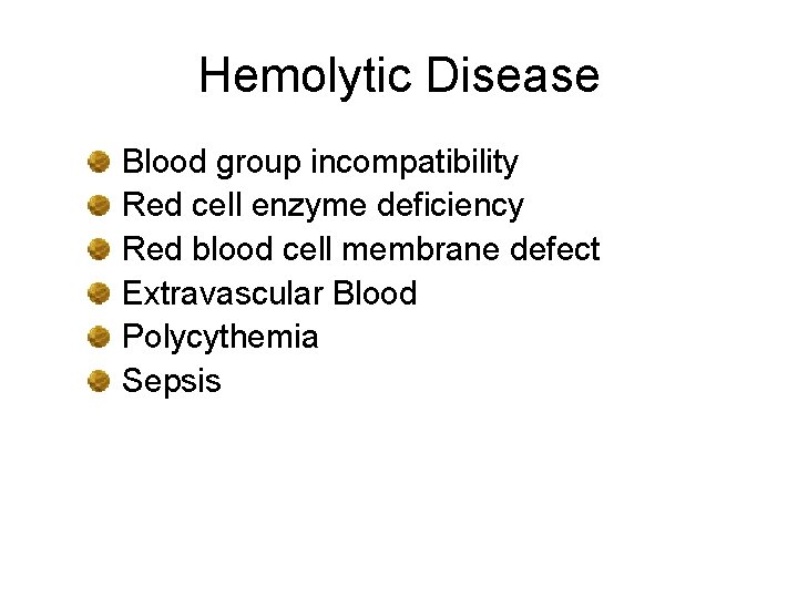 Hemolytic Disease Blood group incompatibility Red cell enzyme deficiency Red blood cell membrane defect
