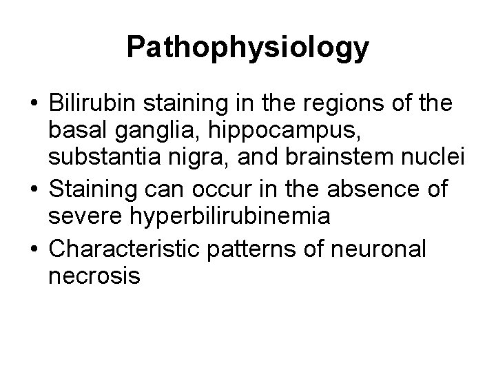 Pathophysiology • Bilirubin staining in the regions of the basal ganglia, hippocampus, substantia nigra,