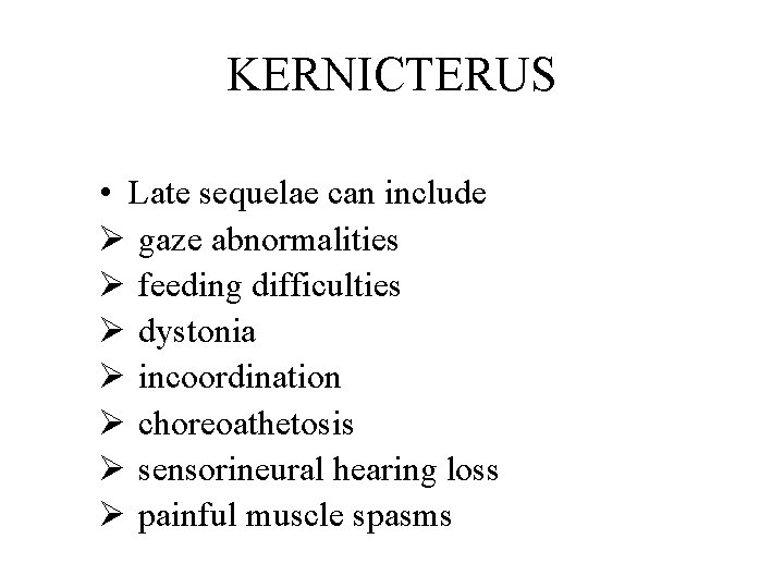 KERNICTERUS • Late sequelae can include Ø gaze abnormalities Ø feeding difficulties Ø dystonia