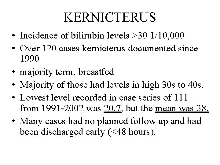 KERNICTERUS • Incidence of bilirubin levels >30 1/10, 000 • Over 120 cases kernicterus