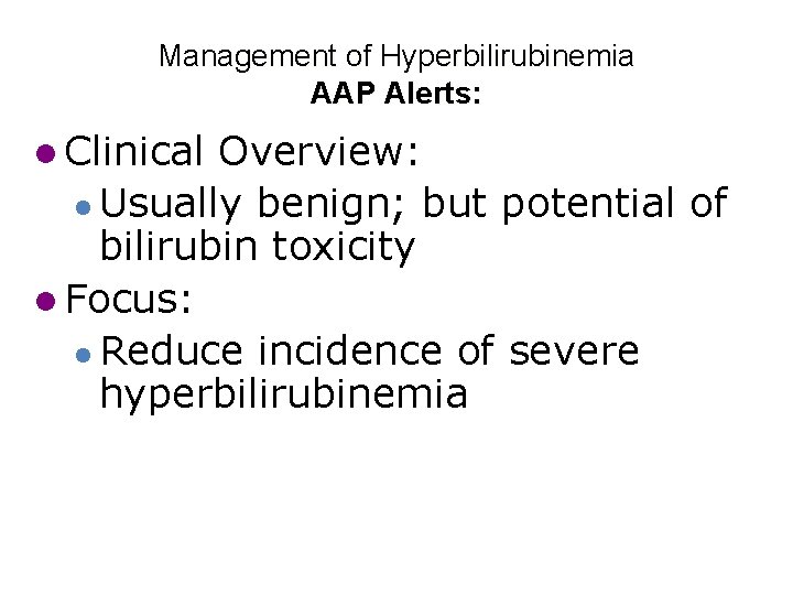 Management of Hyperbilirubinemia AAP Alerts: l Clinical Overview: l Usually benign; but potential of