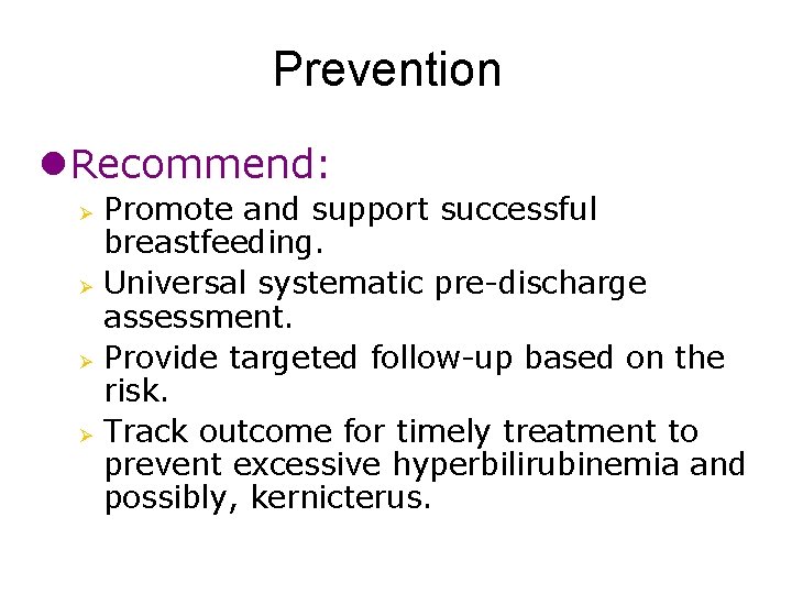 Prevention l. Recommend: Ø Ø Promote and support successful breastfeeding. Universal systematic pre-discharge assessment.