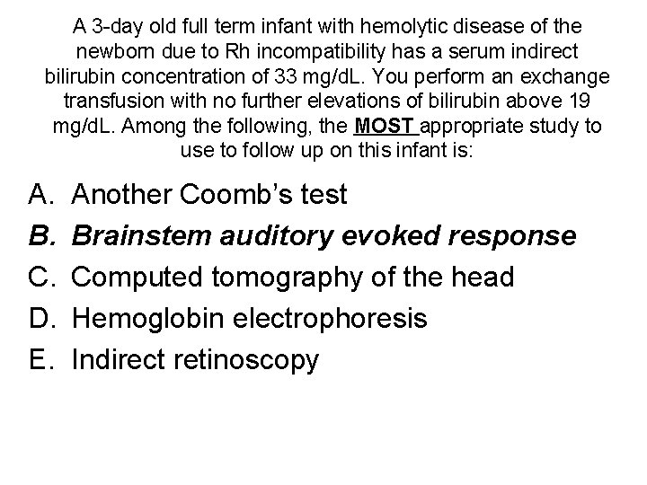 A 3 -day old full term infant with hemolytic disease of the newborn due