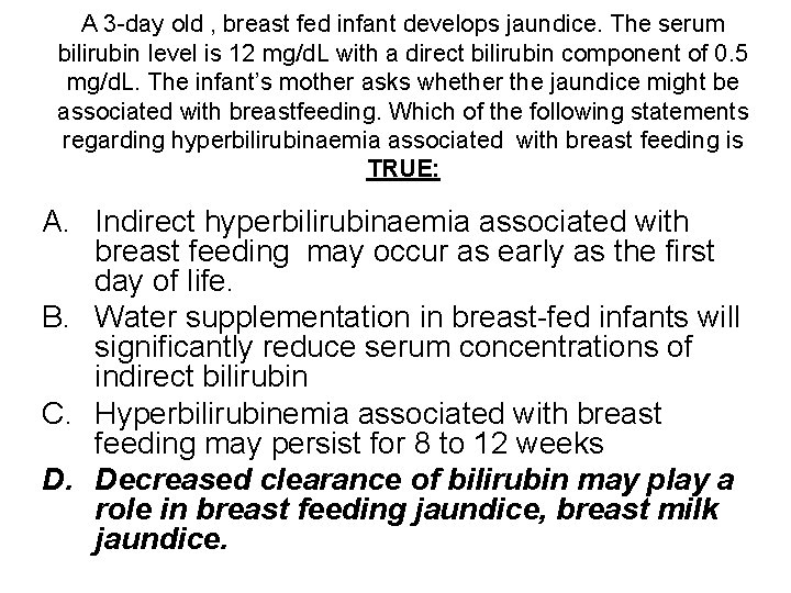 A 3 -day old , breast fed infant develops jaundice. The serum bilirubin level