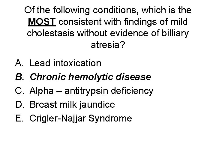 Of the following conditions, which is the MOST consistent with findings of mild cholestasis