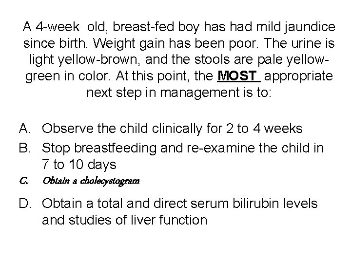 A 4 -week old, breast-fed boy has had mild jaundice since birth. Weight gain