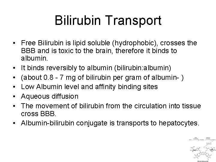 Bilirubin Transport • Free Bilirubin is lipid soluble (hydrophobic), crosses the BBB and is