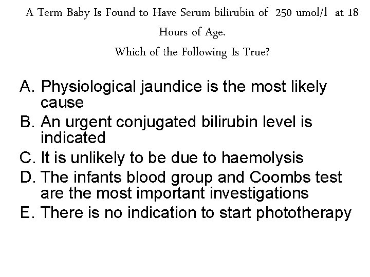 A Term Baby Is Found to Have Serum bilirubin of 250 umol/l at 18