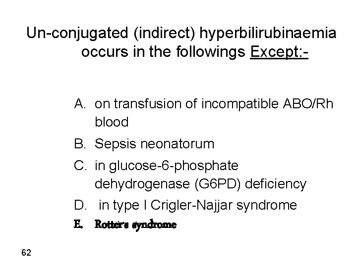 Un-conjugated (indirect) hyperbilirubinaemia occurs in the followings Except: A. on transfusion of incompatible ABO/Rh