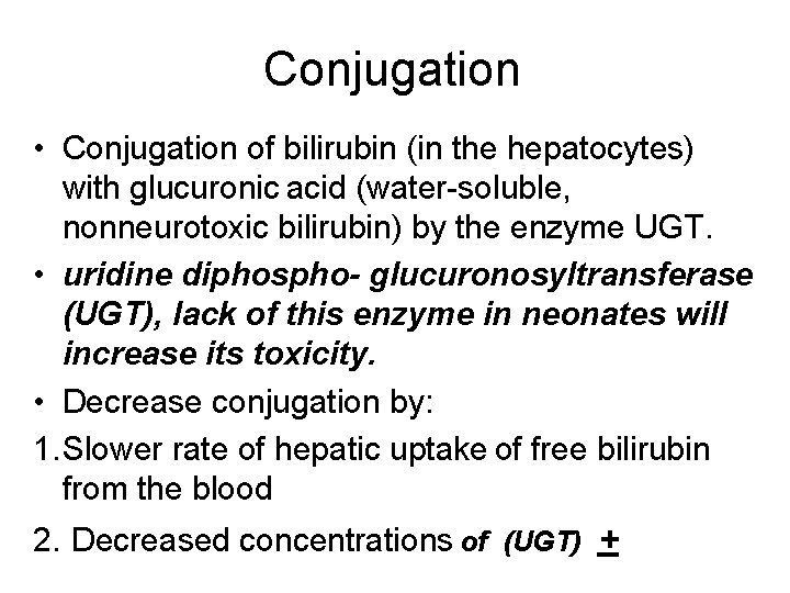 Conjugation • Conjugation of bilirubin (in the hepatocytes) with glucuronic acid (water-soluble, nonneurotoxic bilirubin)