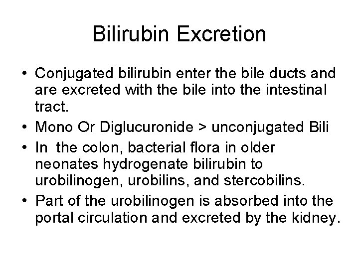 Bilirubin Excretion • Conjugated bilirubin enter the bile ducts and are excreted with the