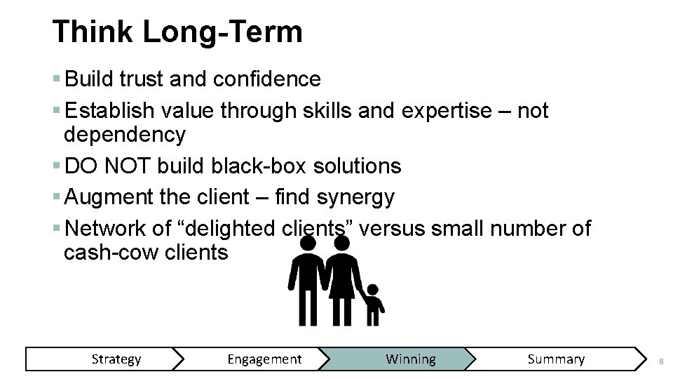 Think Long-Term § Build trust and confidence § Establish value through skills and expertise