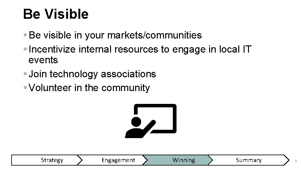 Be Visible § Be visible in your markets/communities § Incentivize internal resources to engage