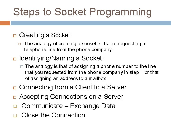 Steps to Socket Programming Creating a Socket: The analogy of creating a socket is