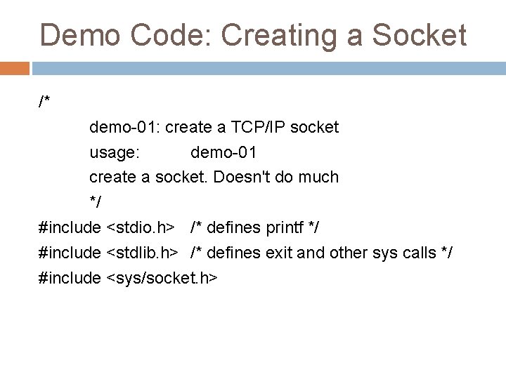 Demo Code: Creating a Socket /* demo-01: create a TCP/IP socket usage: demo-01 create