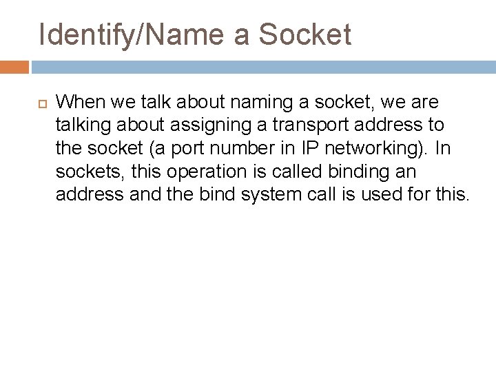 Identify/Name a Socket When we talk about naming a socket, we are talking about