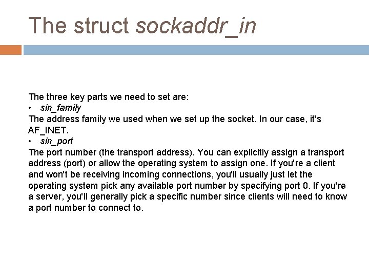 The struct sockaddr_in The three key parts we need to set are: • sin_family