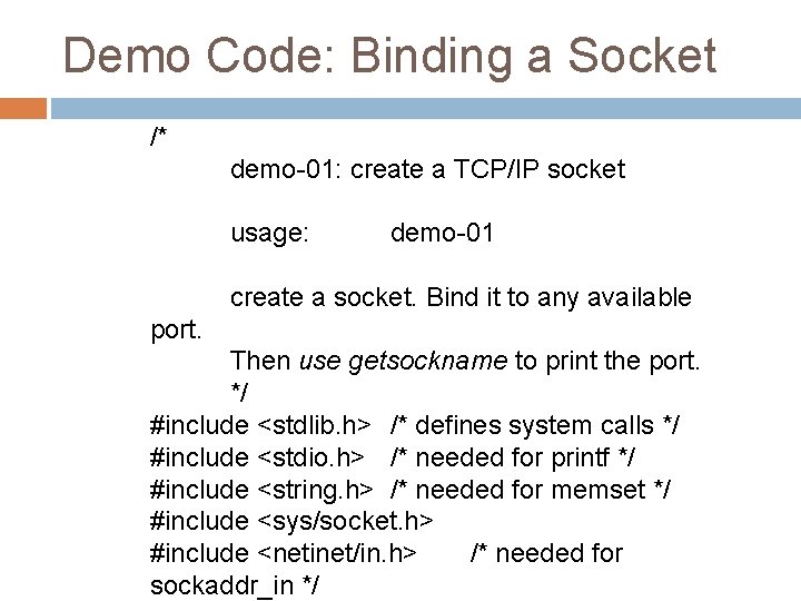 Demo Code: Binding a Socket /* demo-01: create a TCP/IP socket usage: demo-01 create