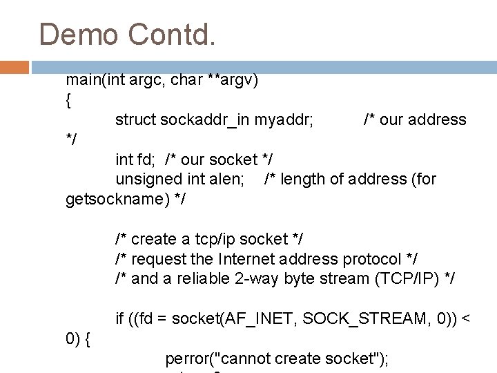 Demo Contd. main(int argc, char **argv) { struct sockaddr_in myaddr; /* our address */