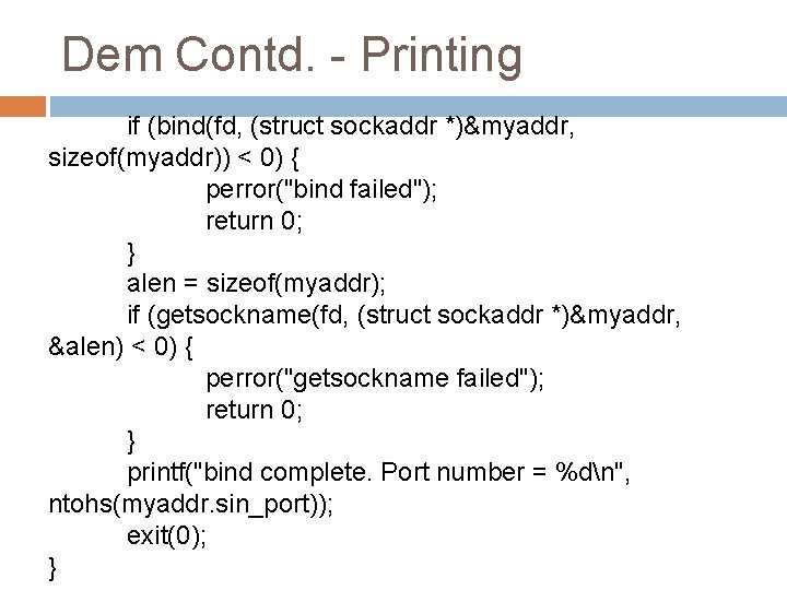 Dem Contd. - Printing if (bind(fd, (struct sockaddr *)&myaddr, sizeof(myaddr)) < 0) { perror("bind