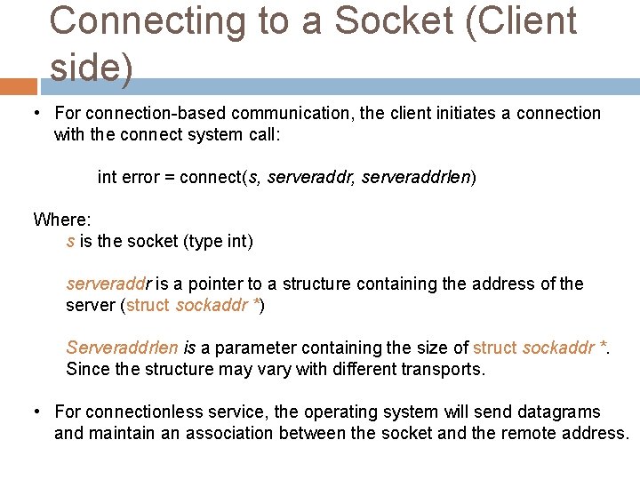 Connecting to a Socket (Client side) • For connection-based communication, the client initiates a