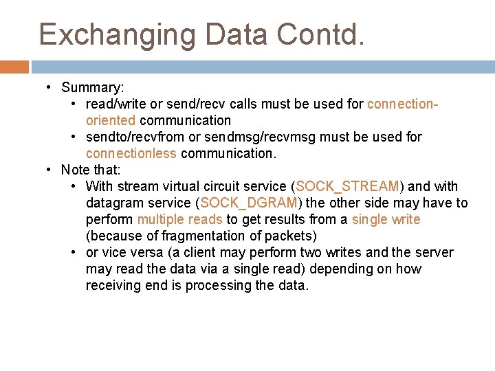 Exchanging Data Contd. • Summary: • read/write or send/recv calls must be used for