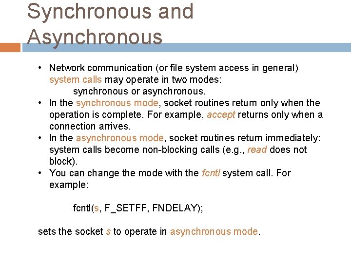 Synchronous and Asynchronous • Network communication (or file system access in general) system calls