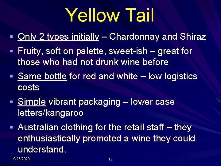 Yellow Tail § Only 2 types initially – Chardonnay and Shiraz § Fruity, soft