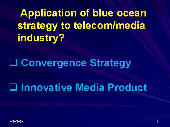 Application of blue ocean strategy to telecom/media industry? q Convergence Strategy q Innovative Media