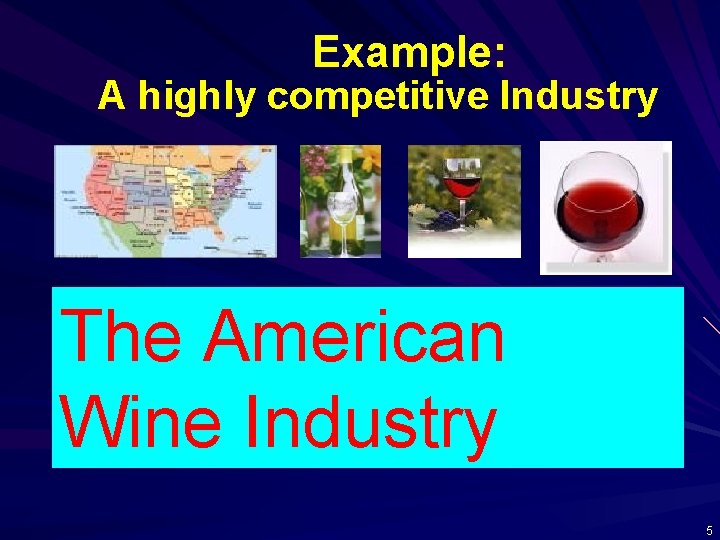 Example: A highly competitive Industry The American Wine Industry 5 