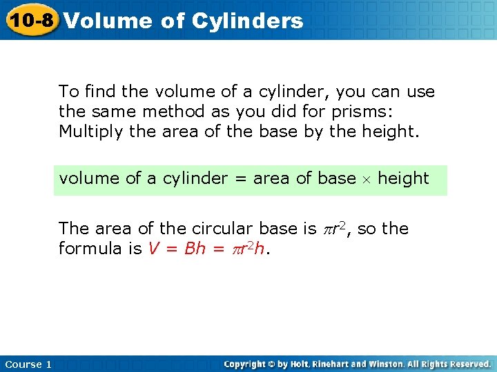 10 -8 Volume of Cylinders To find the volume of a cylinder, you can