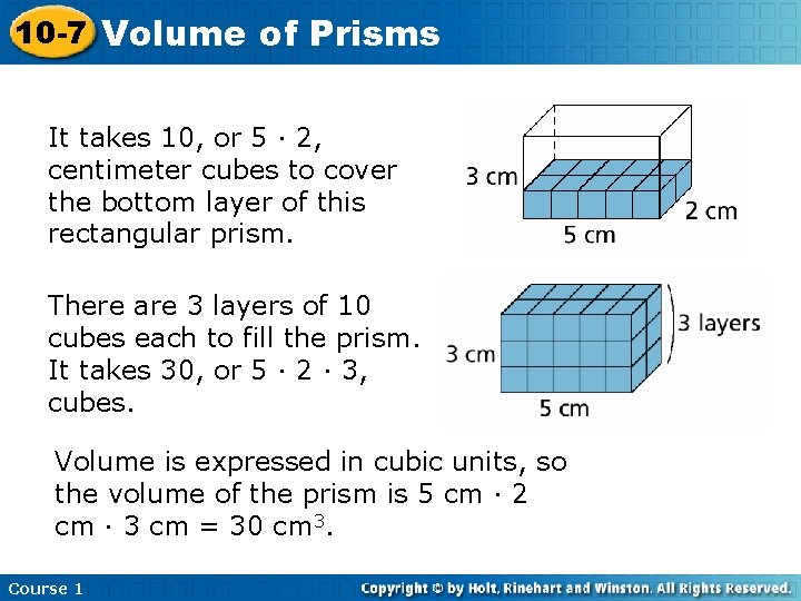 10 -7 Volume of Prisms It takes 10, or 5 · 2, centimeter cubes