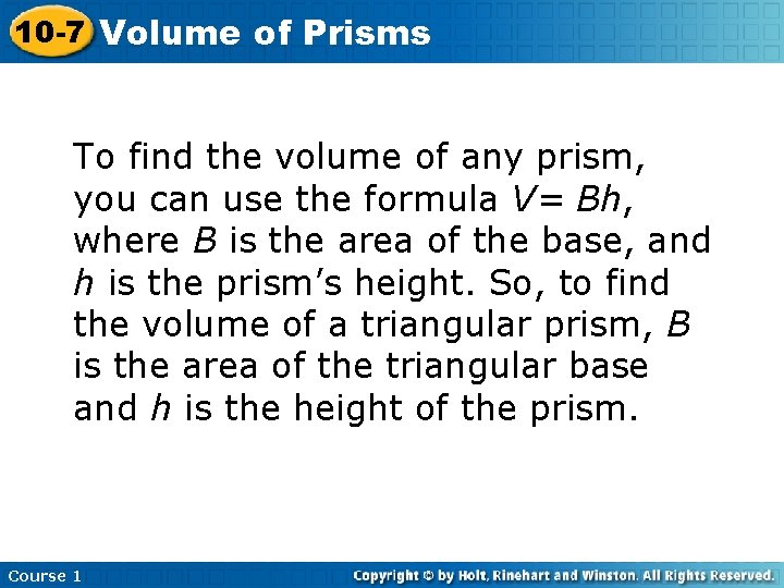 10 -7 Volume of Prisms To find the volume of any prism, you can